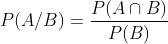 P (A/B)= \frac{P(A\cap B)}{P (B)}